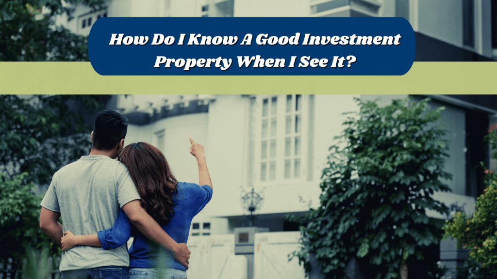 How Do I Know A Good Investment Property When I See It? - Article Banner