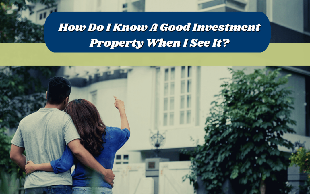 How Do I Know A Good Investment Property When I See It?