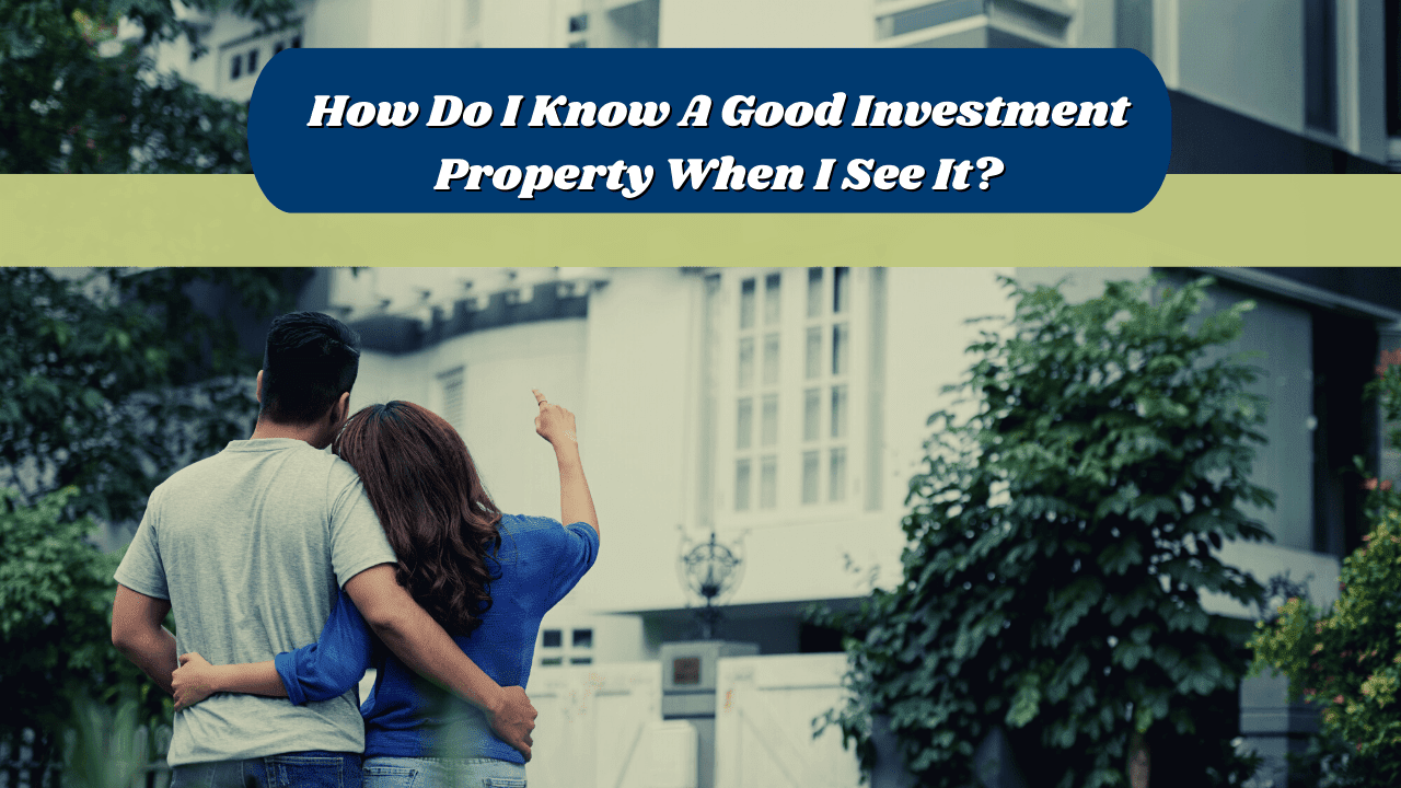 How Do I Know A Good Investment Property When I See It?