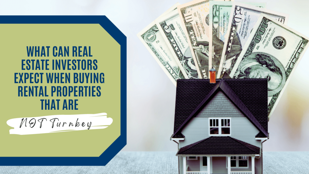 What Can Real Estate Investors Expect When Buying Rental Properties That Are NOT Turnkey - Article Banner