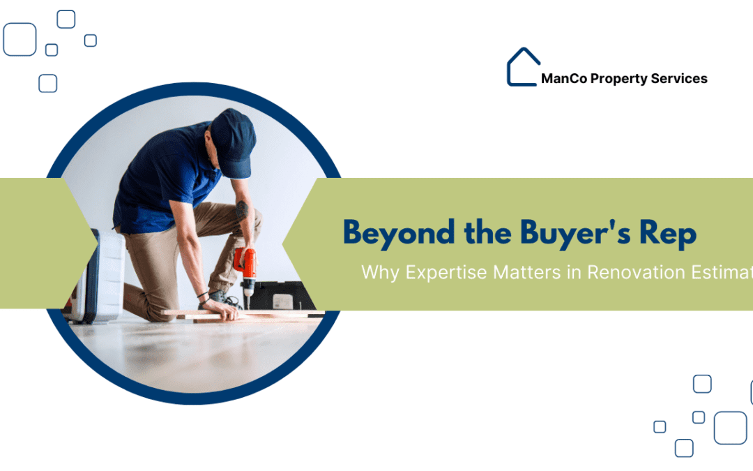 Beyond the Buyer’s Rep: Why Expertise Matters in Renovation Estimates