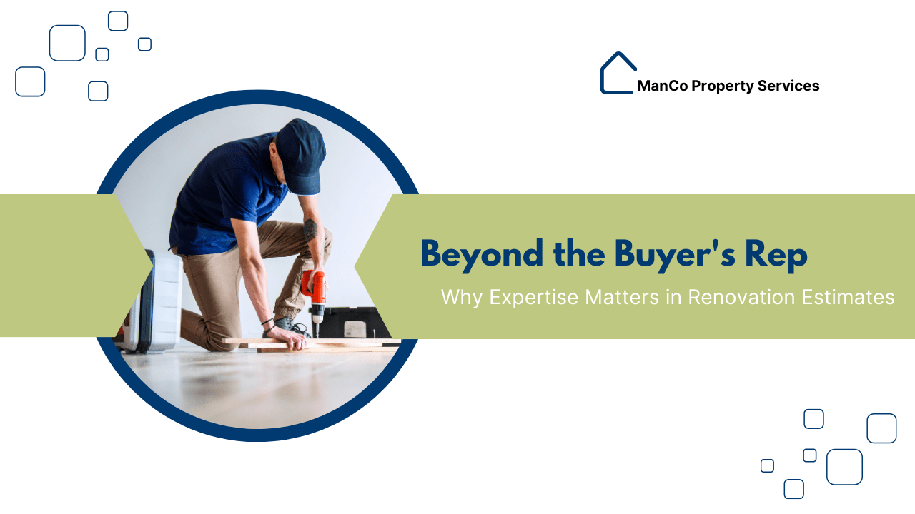 Beyond the Buyer’s Rep: Why Expertise Matters in Renovation Estimates