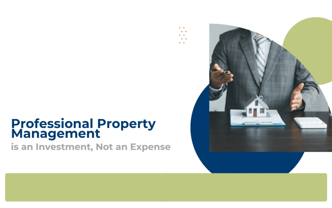 Why Professional Property Management is an Investment, Not an Expense