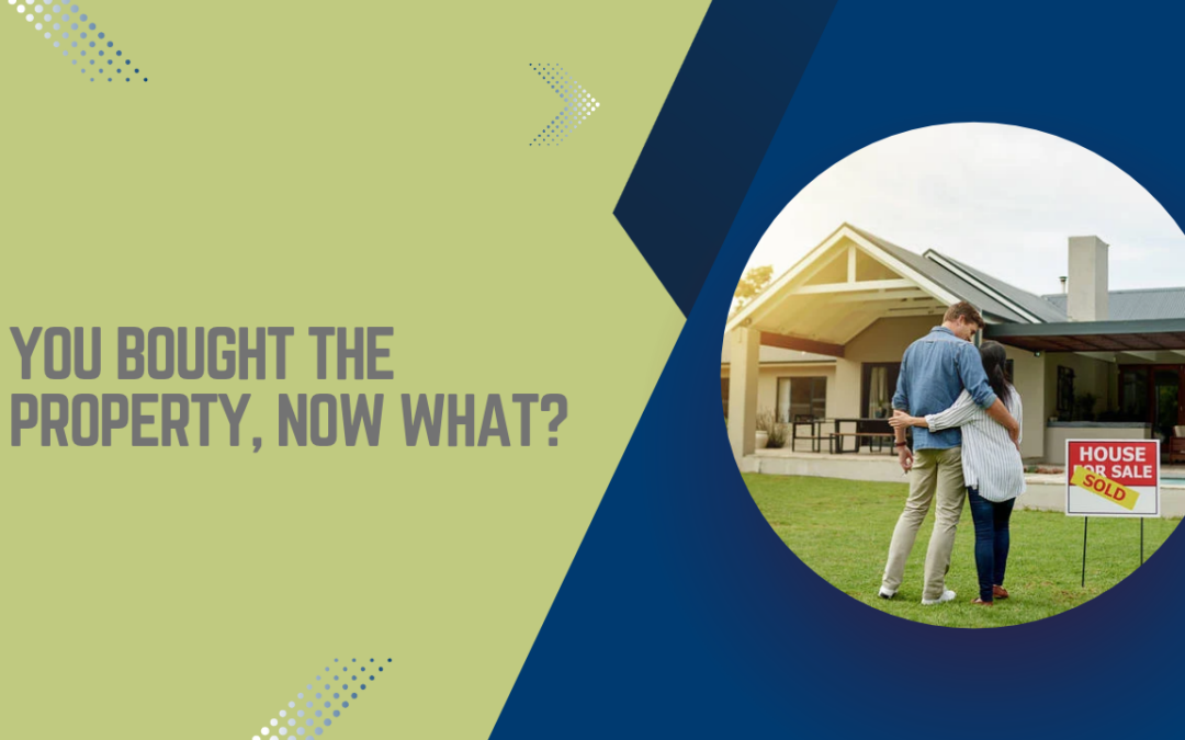 You Bought the Property, Now What?